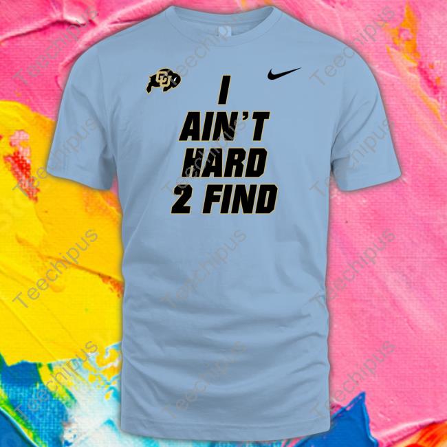 Coach Prime I Ain't Hard 2 Find Shirts Coach Prime I Ain't Hard 2 Find Shirts