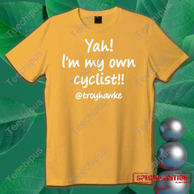 Troy Hawke Yah I'm My Own Cyclist Troyhawke Shirts Jan Molby Troy Hawke Yah I'm My Own Cyclist Troyhawke Sweatshirt Jan Molby