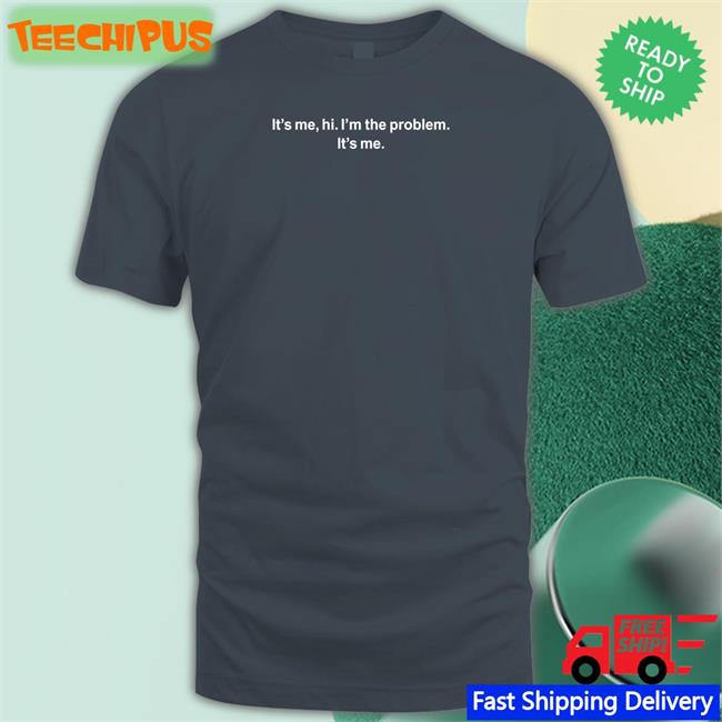 It's Me Hi I'm The Problem Tee Barstoolsports I'm The Problem T Shirt