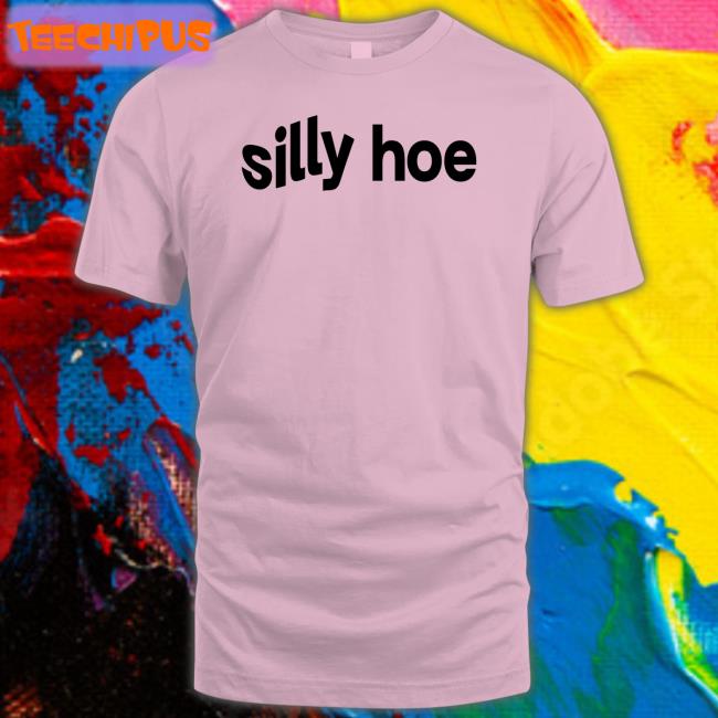 Silly Hoe T Shirt