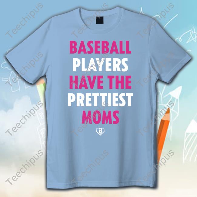 Bl101 Store Baseball Players Have The Prettiest Moms Tee Shirt