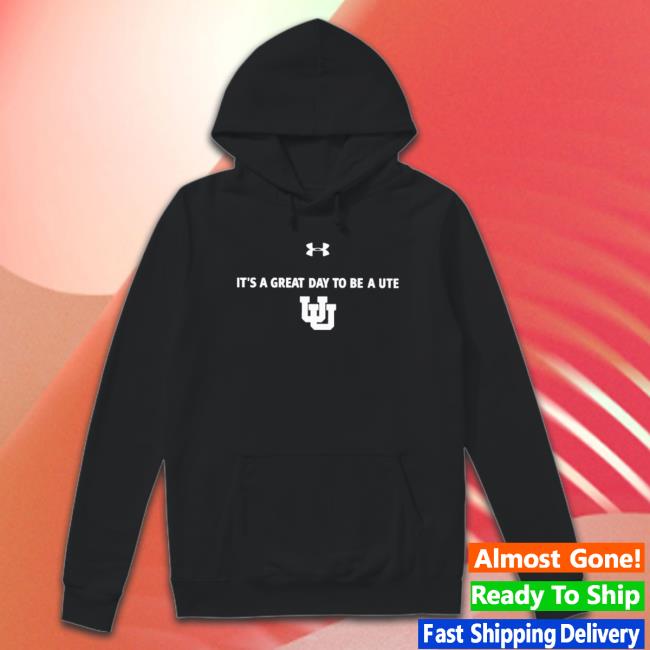 Official Under Armour Utah Women’S Basketball It’S A Great Day To Be A Ute Sweatshirts