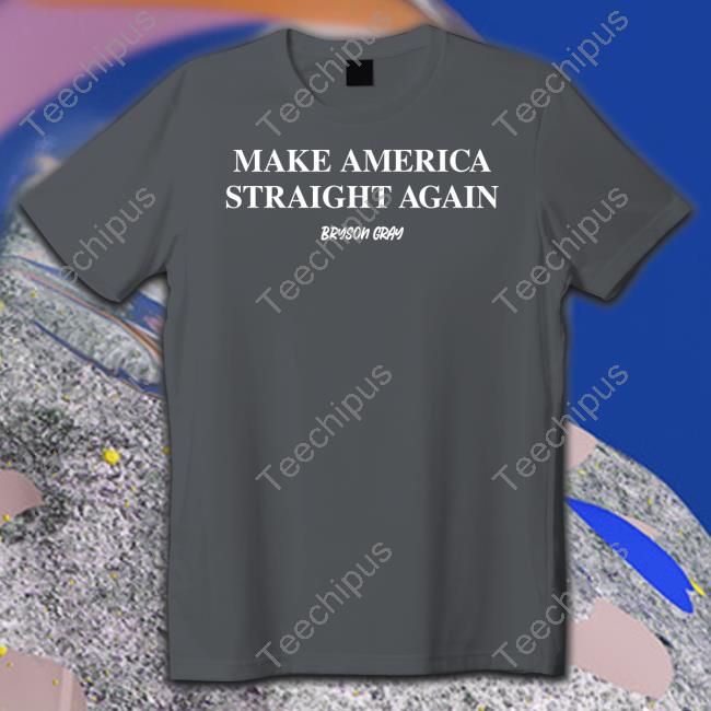 Bryson Gray Make America Straight Again Shirt