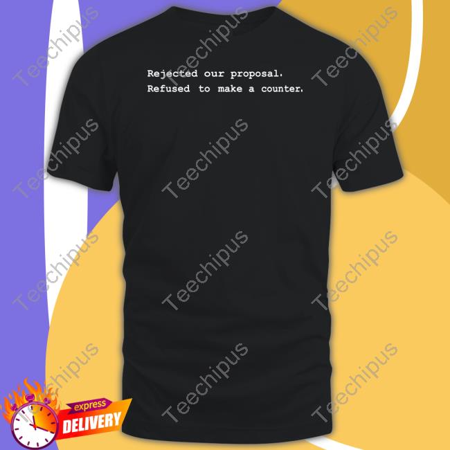 Daniellenicki Rejected Our Proposal Refused To Make A Counter T Shirts