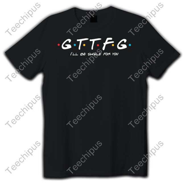 Papaswolio Gttfg I'll Be Swole For You Tee Shirt