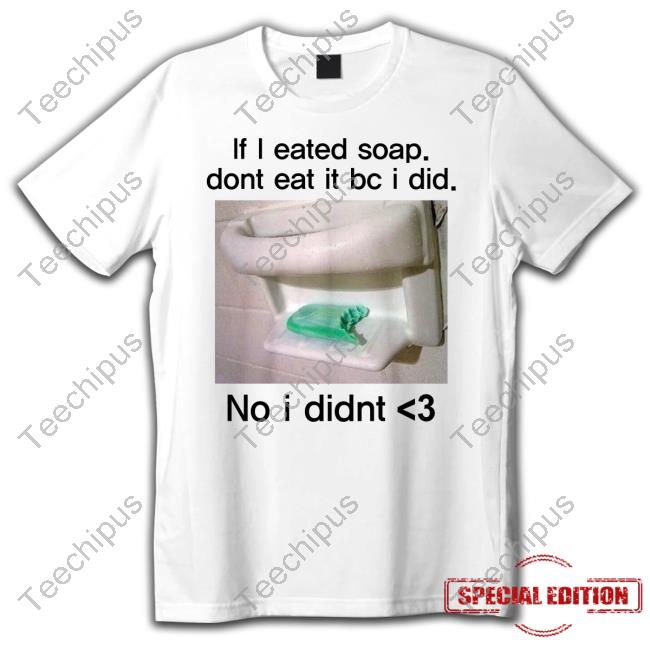 Teenhearts Merch If I Eated Soap Dont Eat It Bc I Did No I Didnt Hoodie Sweatshirt