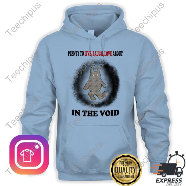 Plenty To Live Laugh Love About In The Void Long Sleeve Tee Shirt Plenty To Live Laugh Love About In The Void New Shirt