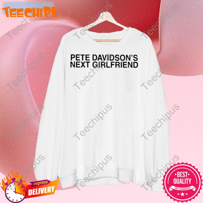 Pete Davidson’S Next Girlfriend Long Sleeve Shirt