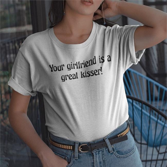 Your Girlfriend Is A Great Kisser Sweatshirt