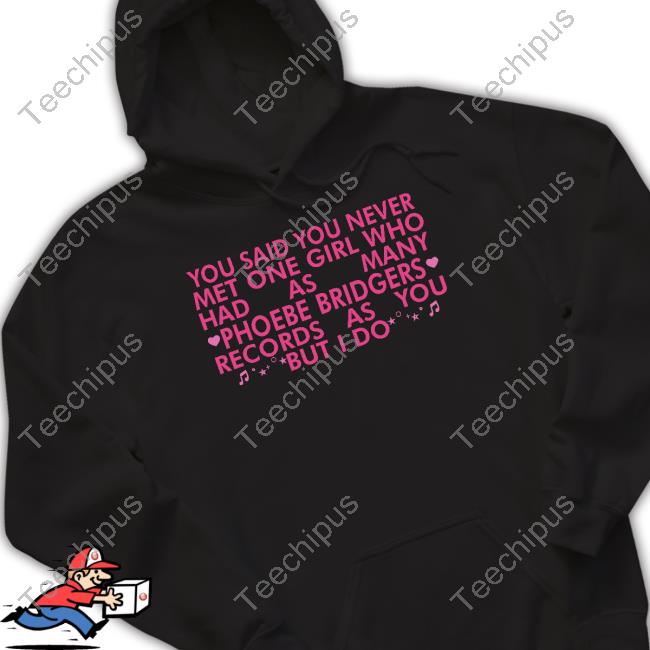 Atsevenstudio You Said You Never Met One Girl Who Has As Manu Phoebe Bridgers Tee Shirt
