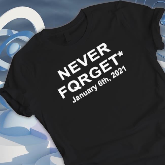 Official Never Forget January 6Th 2021 Shirts
