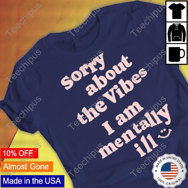 Sorry About The Vibes I Am Mentally Ill Long Sleeve T Shirt