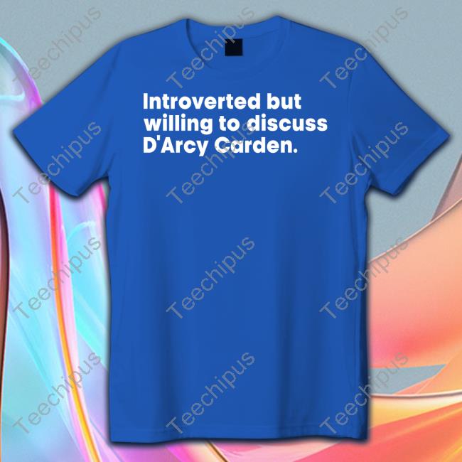 Gillscarden Introverted But Willing To Discuss D'arcy Carden Tee Shirt