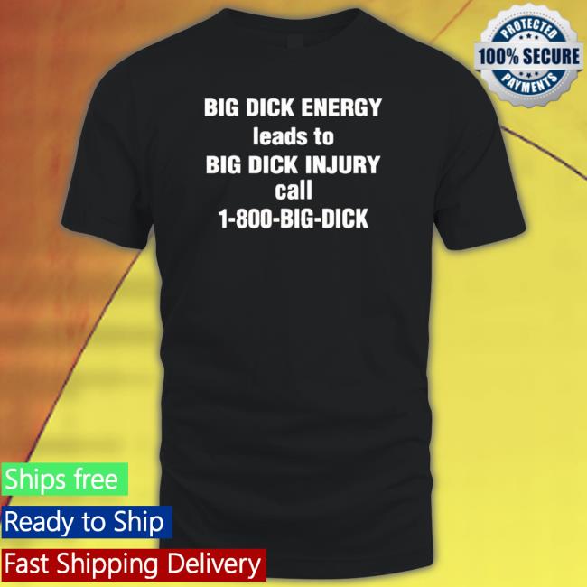 Official Big Dick Energy Leads To Big Dick Injury Call 1 800 Big Dick Crewneck Sweatshirt