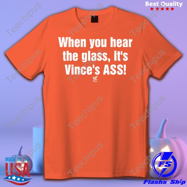 Yedoye Wearing When You Hear The Glass It's Vince's Ass Tee Wwf Wrestling
