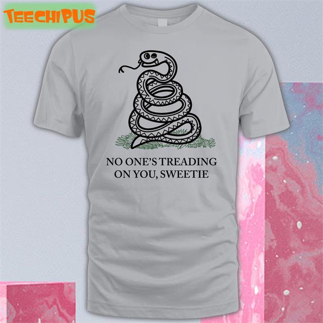 No One's Treading On You Sweetie T Shirts Snake No One's Treading On You Sweetie Shirt