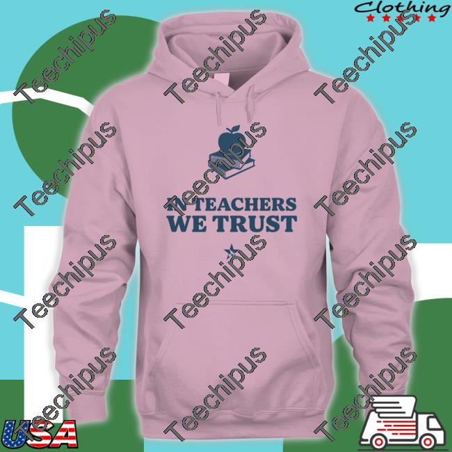 In Teachers We Trust Tee Shirt