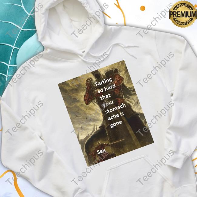 Sillyteestudio Store Farting So Hard That Your Stomach Ache Is Gone Sex Shirt