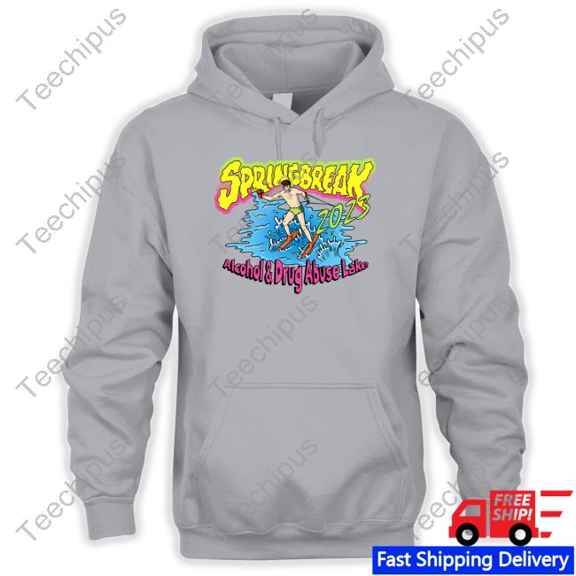 Spring Break 2023 Alcohol And Drug Abuse Lake Hoodie
