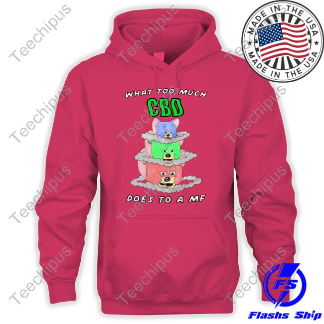 Justinsshirt Store What Too Much Cbd Does To A Mf Hoodie