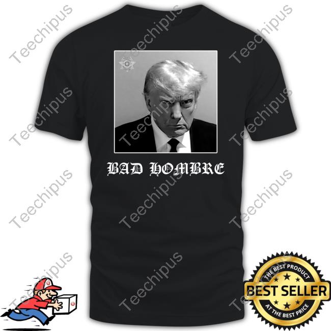 Foosgonewild Merch Bad Hombre Trump Mugshot Long Sleeve T Shirt