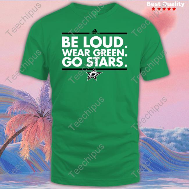 Dallas Stars Be Loud Wear Green Go Stars Sweatshirt
