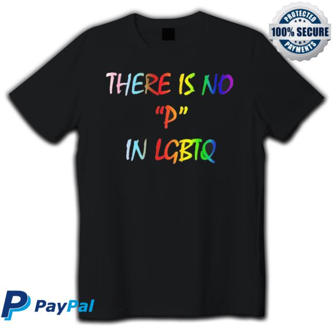 There Is No P In Lgbtq Classic Shirt There Is No P In Lgbtq Tee Shirt