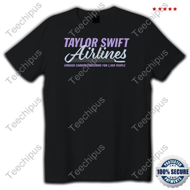 Official Taylor Swift Airlines Enough Carbon Emissions For 1989 People Tee Shirt Shitheadsteve Store