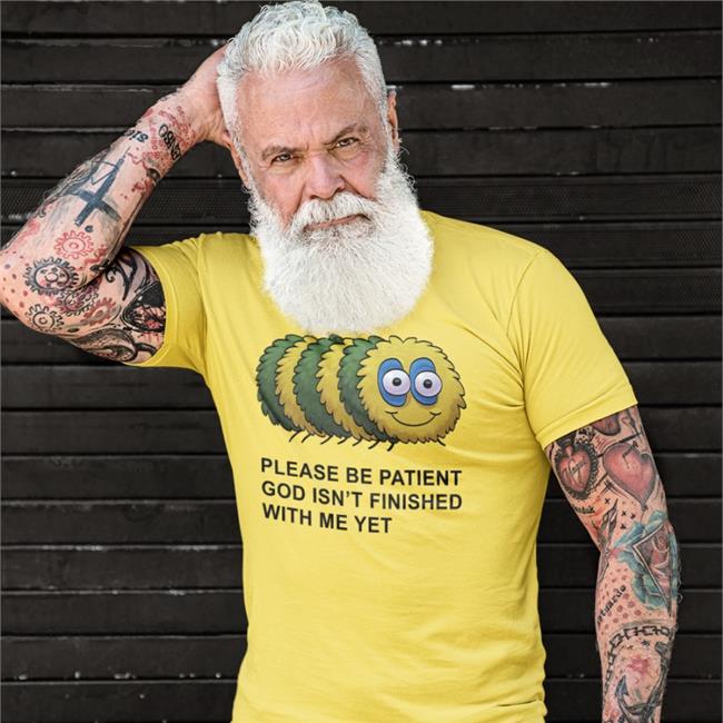 Shirts That Go Hard White Please Be Patient God Isn't Finished With Me Yet Shirt