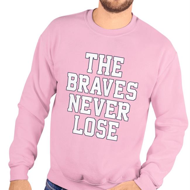 The Braves Never Lose T Shirt