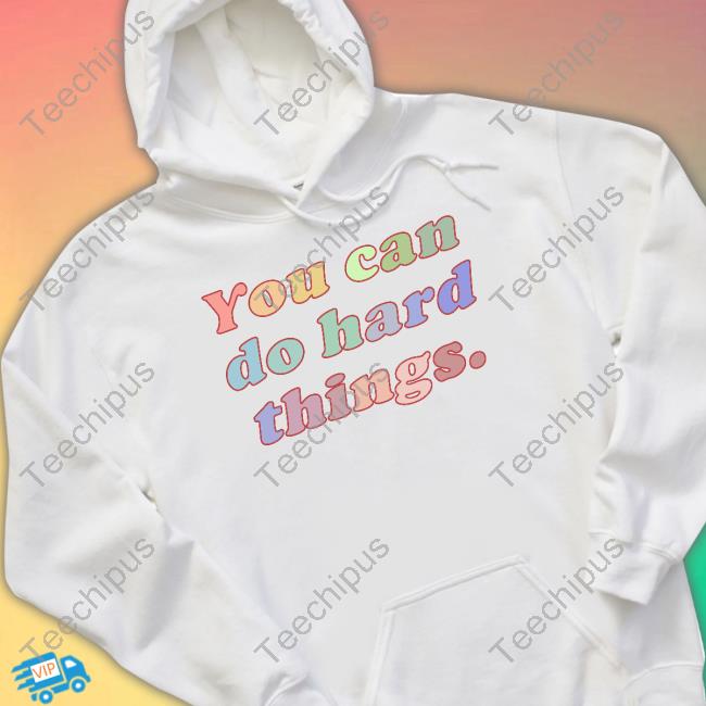 Charlotte Flair Wearing You Can Do Hard Things T-Shirt, Hoodie, Tank Top, Sweater And Long Sleeve T-Shirt