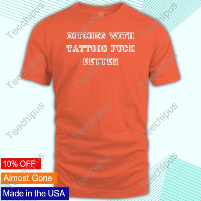 Bitches With Tattoos Fuck Better Hooded Sweatshirt