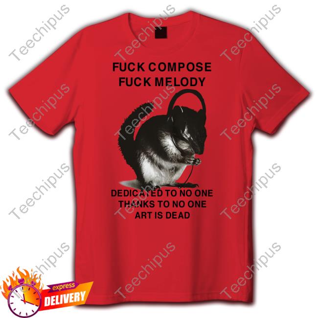 Henry Store Fuck Compose Fuck Melody Dedicated To No One Thanks To No One Art Is Dead Shirts