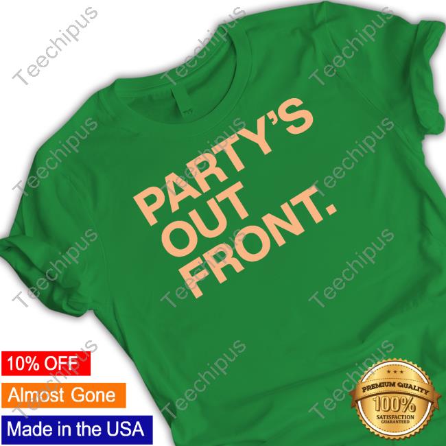 Party's Out Front T Shirt