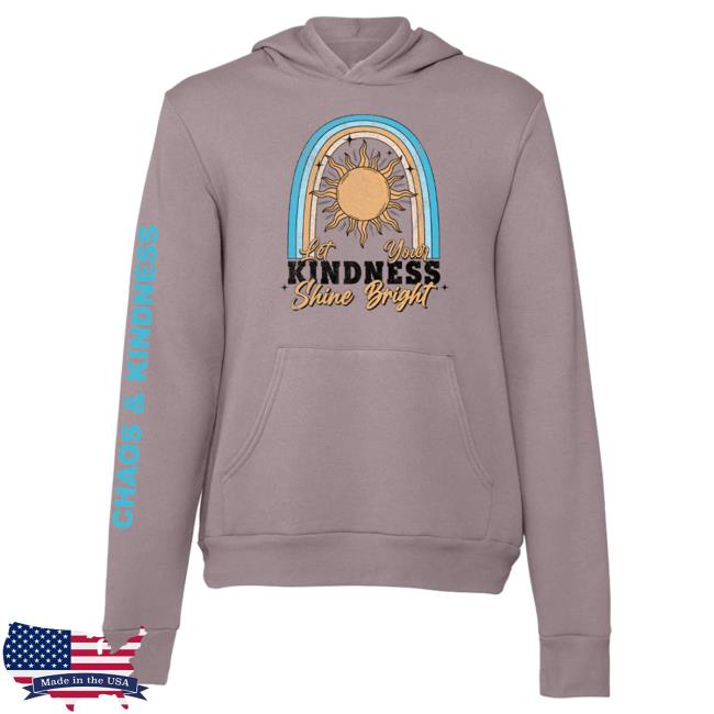 Official Chaos And Kindness Store Shine Bright Pull Over Hoodie