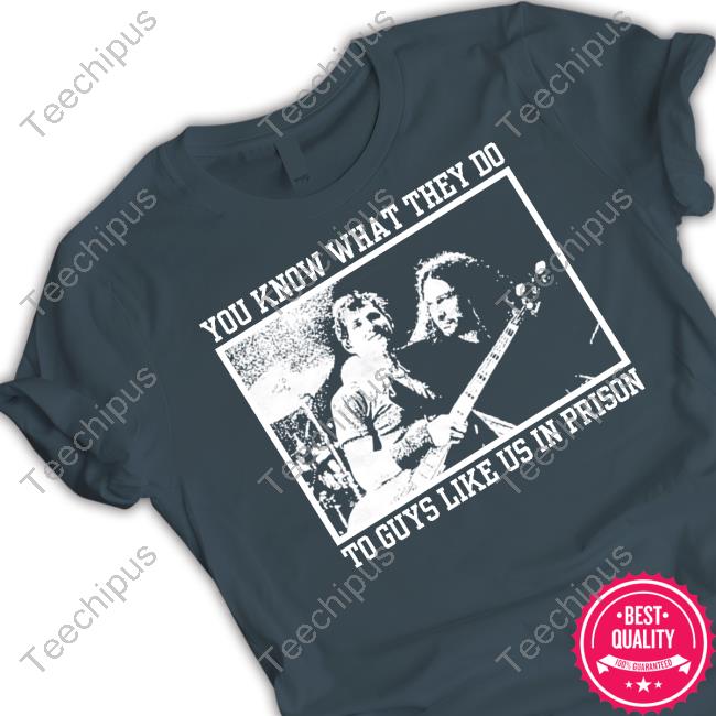 You Know What They Do To Guys Like Us In Prison Shirts Finn