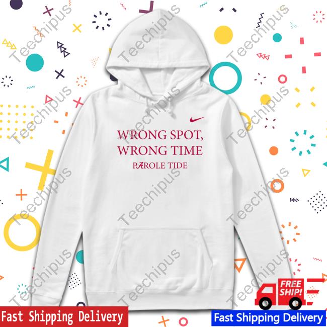 Alabama Crimson Tide Wrong Spot Wrong Time Parole Tide Long Sleeve Tee Shirt