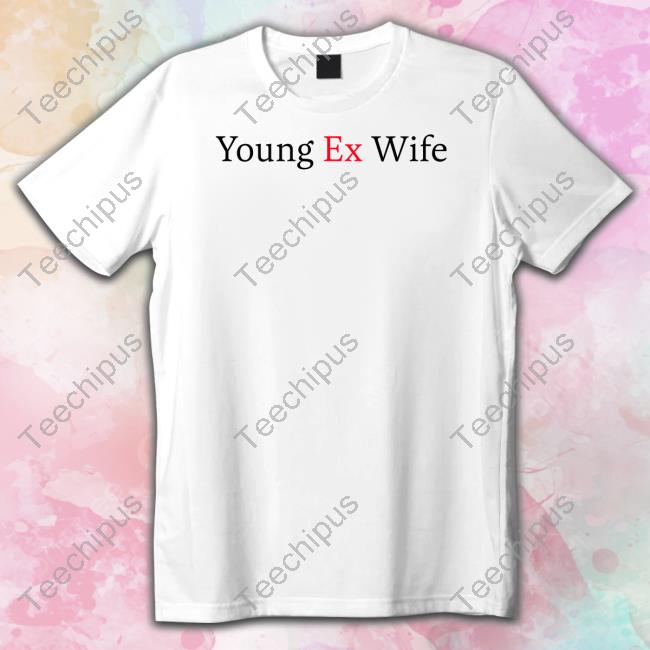 Young Ex-Wife Tee Shirt