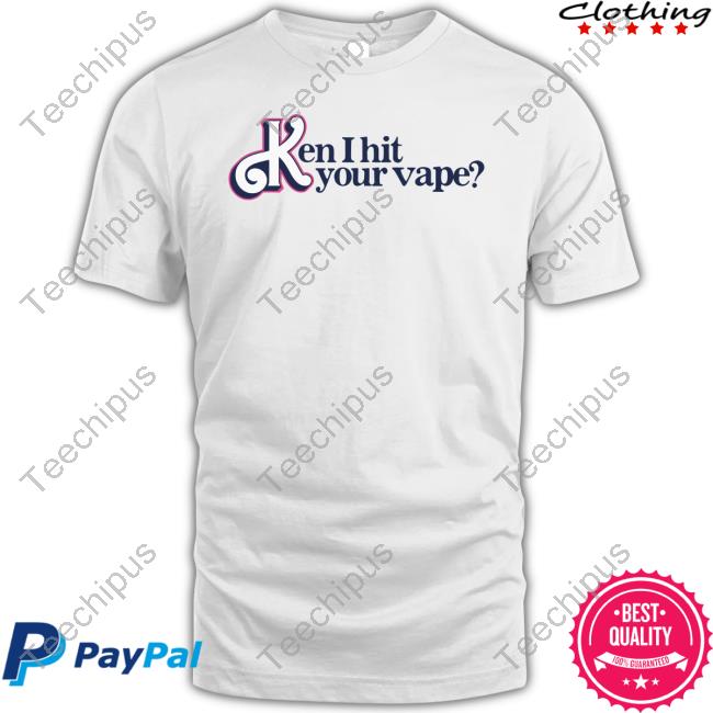 Gotfunny Ken I Hit Your Vape Shirt