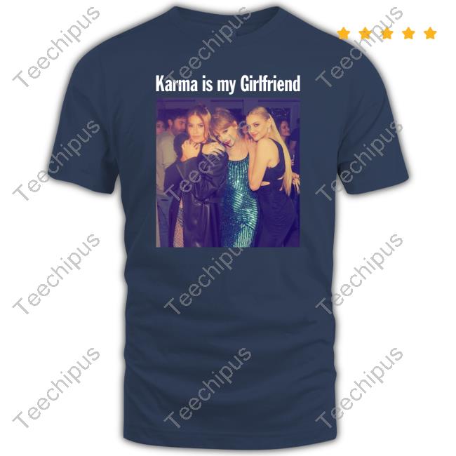 Taylor Swift With Kelsea Ballerini And Fletcher Taylor Karma Is My Girlfriend T Shirts