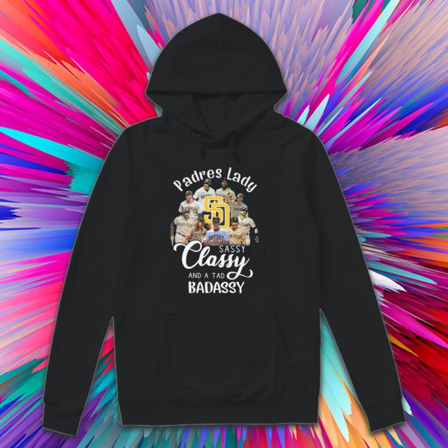 San Diego Padres Lady Sassy Classy And A Tad Badassy Signatures Hoodie
