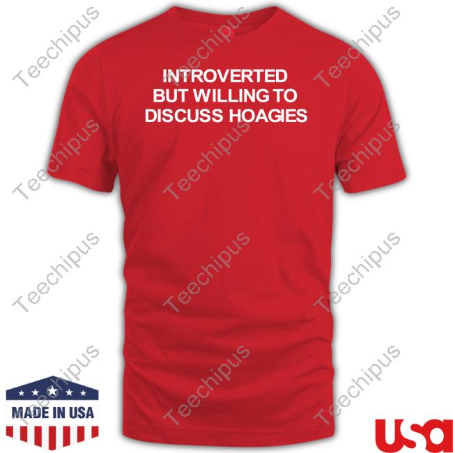 Official Introverted But Willing To Discuss Hoagies T-Shirt