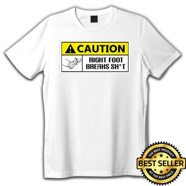 Official Caution Right Foot Breaks Shit Driver Shirt