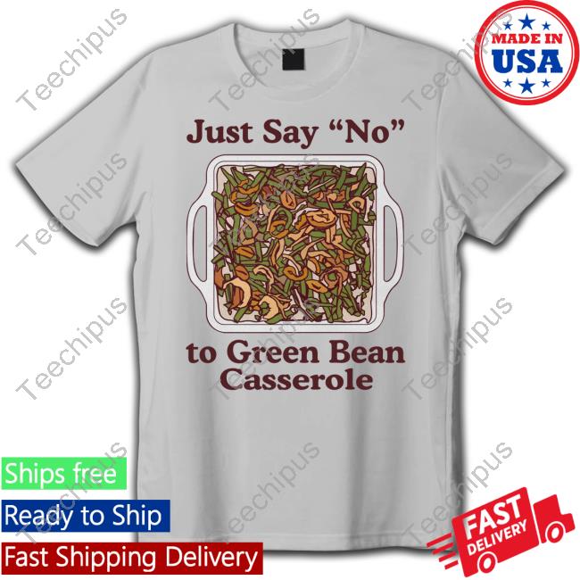Just Say No To Green Bean Casserole Long Sleeve