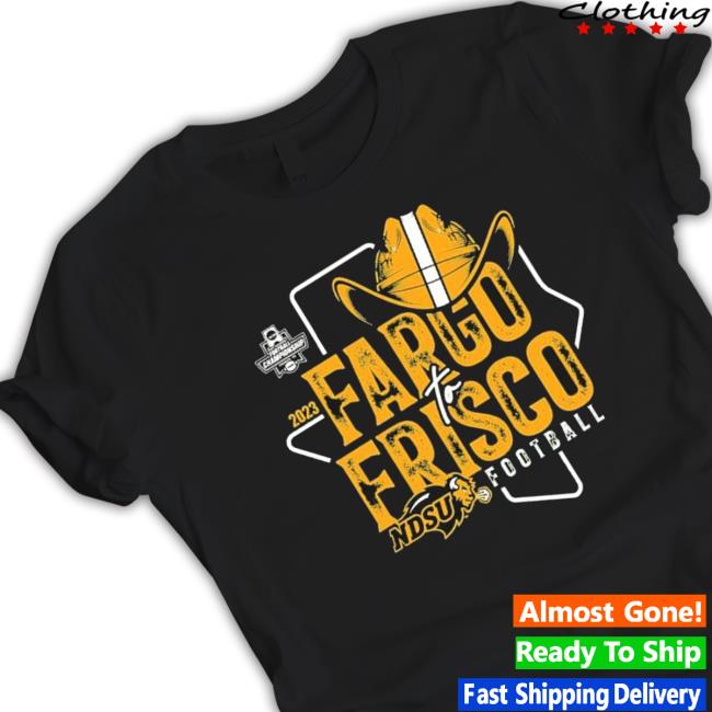 Ndsu Football 2023 Fargo To Frisco Shirts Ndsu Football 2023 Fargo To Frisco Tee Shirt