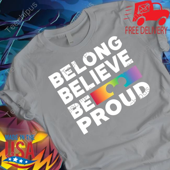 Belong Believe Be Proud Tee Shirt