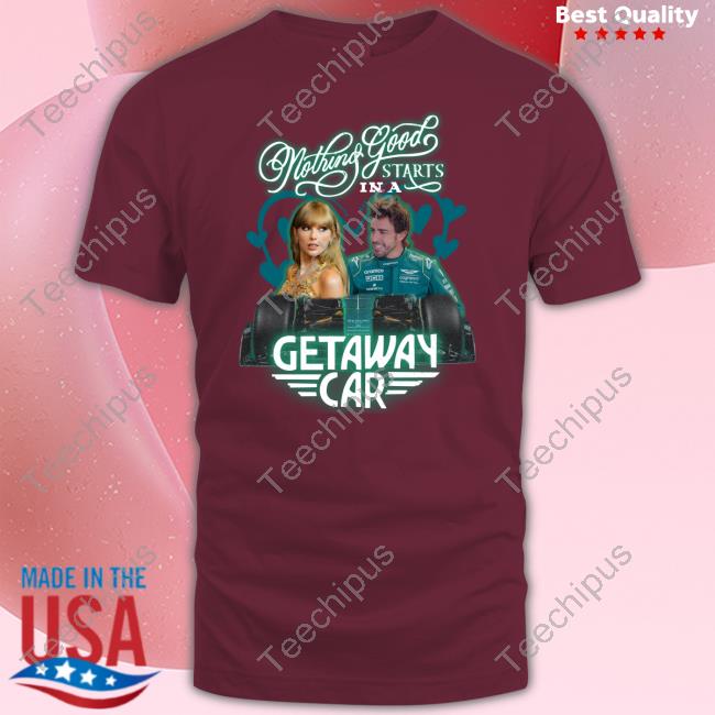 Nothing Good Starts In A Getaway Car T-Shirt
