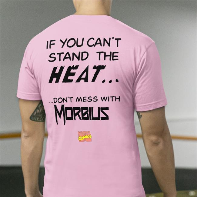 If You Can't Stand The Heat Don't Mess With Morbius T Shirts Shirts That Go Hard