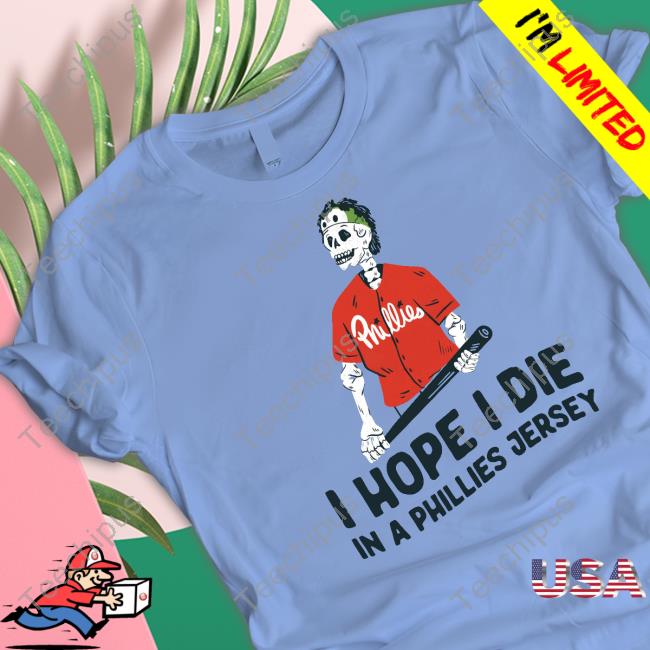 I Hope I Die In A Phillies Jersey Tee Shirt