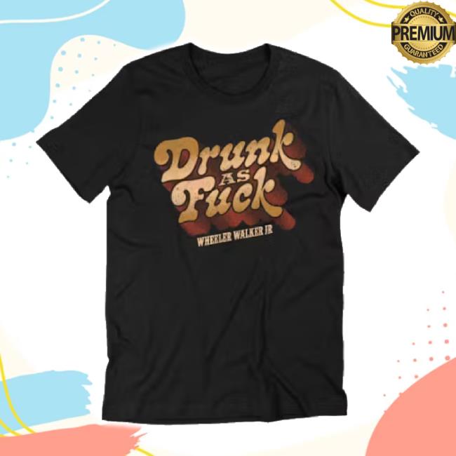 Trending Wheeler Walker Jr. Drunk As Fuck Hoodie Sweatshirt